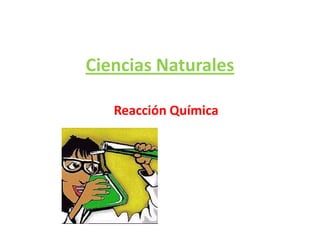 Ciencias Naturales Reacción Química 