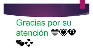 Gracias por su
atención 💙💗💝
💕💞
 