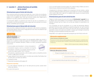 Sugerencias metodológicas - Unidad 2 79
Lección 1: ¿Cómo funciona el sentido
de la visión?
Orientaciones para el inicio de la lección
Para comenzar esta lección, proyecte la imagen de un ojo e invite a los estudiantes
a leer el título de la página 58. Apoyados de esta lámina, permita a los estudiantes
explicar con sus palabras cómo creen que funciona nuestra vista. Pídales que lo
expresen en voz alta y anote los comentarios en la pizarra.
A continuación, dígales a sus alumnos que miren los ojos de sus compañeros y se
concentren en ver los dos diminutos puntos negros que se encuentran en el centro
del ojo. Coménteles que es la pupila.
Orientaciones para el desarrollo de la lección
Invite a los niños a realizar la Actividad 1, la cual posee un alto nivel de complejidad y
funciona bien para los niños activos. Ponga atención a los niños muy dispersos que
les cuesta seguir instrucciones.
Lea en voz alta el párrafo inicial de la página 59 y analice el dibujo. Pídales que abran y
cierren los ojos, sintiendo el movimiento de los párpados.
Complemente la información hablando de la importancia de este sentido y cuántas
situaciones peligrosas pueden evitar gracias a que pueden ver su entorno. Dé ejemplos
como cruzar la calle, mirar si algo los va a golpear, poder esquivar una esquina donde
puedan golpearse, entre otros.
Orientaciones para el cierre de la lección
Trabaje con todo el grupo los puntos de la sección En la lección 1 aprendí. Revise
los dibujos de los ojos pedidos en el punto 2. En relación al punto 3 sus alumnos
deberían contestar que ven mejor con sus dos ojos, debido a lo aprendido en la
Actividad 1.
Con el propósito de que los estudiantes con un estilo de aprendizaje reflexivo,
participen de forma activa, realíceles las siguientes preguntas: ¿en qué momento
de tu vida utilizas el sentido de la visión?, ¿por qué crees que es importante haber
aprendido un poco más sobre este sentido?, si tuvieras que investigar la vida de las
hormigas, ¿en qué te ayudaría el sentido de la visión?
Pregúnteles si son capaces de responder la pregunta que da el título a la lección.
¿Cómo funciona el sentido de la visión?
El círculo en el centro del ojo se llama pupila, por ese lugar entra la luz. La parte de color
se llama iris. Los músculos del iris cambian el tamaño de las pupilas para que entre más
o menos luz.
Parker, S. (2010). Cuerpo humano. Indonesia: Parragón.
Información complementaria
Colorea las aﬁrmaciones correctas.
El órgano encargado de la visión es el ojo.
La función de la visión es distinguir los sabores.
La vista me permite indicar de qué color son los objetos.
Actividad complementaria
Actividad 1
Estilo de aprendizaje: Activo.
Nivel de complejidad: Alta.
Para realizar este ejercicio, forme parejas. Una vez agrupados, pídales que recorten y
peguen en su cuaderno, la tabla de la página 87. Inmediatamente invítelos a poner
sobre la mesa los materiales solicitados y léales en voz alta y pausada las siguientes
instrucciones:
1. Uno de ustedes será el estudiante 1 y el otro, el estudiante 2.
2. El estudiante 2 tapará un ojo de su compañero con el parche.
3. El estudiante 1, teniendo un ojo tapado, intentará juntar las
puntas de sus lápices grafito. Tiene 10 intentos.
4. El estudiante 2, registrará poniendo un ✓ en la tabla cuando su compañero junta las
puntas y una ✗ cuando no lo logra.
5. Luego, realizará el mismo ejercicio pero con ambos ojos cerrados. Para finalizar, hará
lo mismo, pero con ambos ojos abiertos.
6. Cambiarán de roles.
7. Respondan las preguntas de la página 58.
Respuestas esperadas
a. Los niños deberían responder que es más fácil juntar las puntas cuando tienen
ambos ojos abiertos.
b. Los ojos sirven para ver.
 