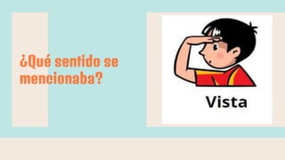Que Sentido ciencias naturales los sentidos.pptx