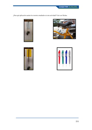 211
¿Para qué aplicación usarías los resortes estudiados en esta actividad? Unir con flechas.
 