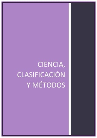 CIENCIA,
CLASIFICACIÓN
Y MÉTODOS
 