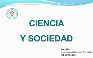 Bachiller:
José Leonardo Perales Torrealba
C.I: 25.451.128
 