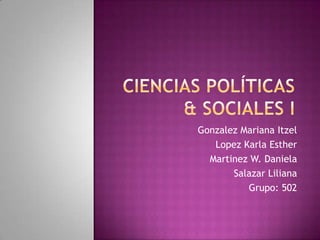 Gonzalez Mariana Itzel
   Lopez Karla Esther
  Martinez W. Daniela
       Salazar Liliana
          Grupo: 502
 