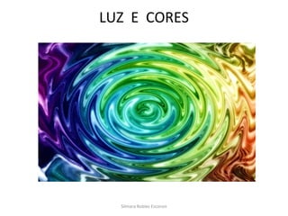 LUZ  E  CORES Silmara Robles Escorsin 