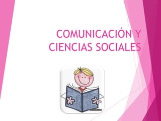 COMUNICACIÓN Y
CIENCIAS SOCIALES
 