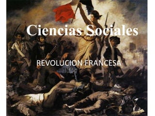 Ciencias Sociales
REVOLUCION FRANCESA

 