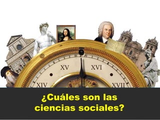 ¿Cuáles son las
ciencias sociales?
 