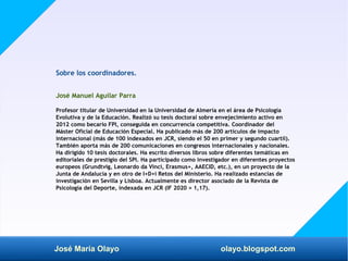 José María Olayo olayo.blogspot.com
Sobre los coordinadores.
José Manuel Aguilar Parra
Profesor titular de Universidad en ...