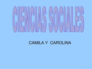 CAMILA Y  CAROLINA CIENCIAS SOCIALES  