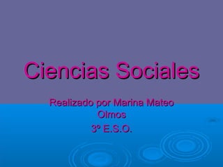 Ciencias Sociales
  Realizado por Marina Mateo
            Olmos
           3º E.S.O.
 