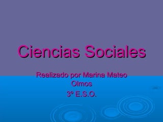 Ciencias Sociales
  Realizado por Marina Mateo
            Olmos
           3º E.S.O.
 