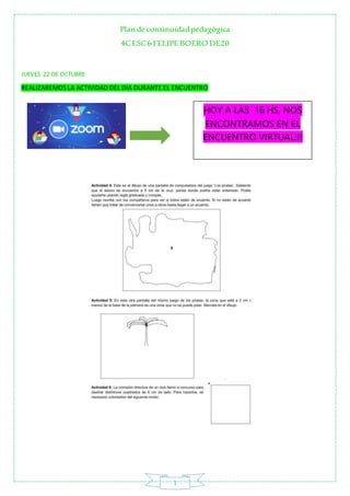 Plan de continuidadpedagógica
4CESC6 FELIPE BOERO DE20
1
JUEVES 22 DE OCTUBRE
REALIZAREMOS LA ACTIVIDAD DEL DIA DURANTE EL...