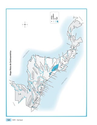 IGER − Quiriguá
54
N
S
E
O
		
volcán
		
cordillera
		
río
		
lago
Mapa
físico
de
Centroamérica
V
.
A
t
i
t
l
á
n
V
.
F
u
e
g
o V
.
A
g
u
a V
.
P
a
c
a
y
a
V.
Tacaná
V
.
T
a
j
u
m
u
l
c
o
S
i
e
r
r
a
d
e
l
o
s
C
u
c
h
u
m
a
t
a
n
e
s
Si
er
ra
M
ad
re
Sierra
Sulaco
C
o
r
d
i
l
l
e
r
a
d
e
D
i
p
i
l
t
o
C
o
r
d
i
l
l
e
r
a
d
e
E
n
t
r
e
R
í
o
s
C
o
r
d
i
l
l
e
r
a
I
s
a
b
e
l
i
a
Cordillera
Dariense
C
o
r
d
i
l
l
e
r
a
d
e
T
a
l
a
m
a
n
c
a
Cordillera
de
Chiriquí
C
o
rd
il
le
ra
d
e
V
e
ra
g
u
a
s
C
o
r
d
i
l
l
e
r
a
d
e
G
u
a
n
a
c
a
s
t
e
C
o
r
d
i
l
l
e
r
a
d
e
Y
o
l
a
i
n
a
Si
er
ra
A
pa
ne
ca
S
i
e
r
r
a
d
e
P
u
c
a
–
O
p
a
l
a
c
a
S
i
e
r
r
a
T
e
c
a
p
a
C
h
i
n
a
m
e
c
a
M
o
n
t
a
ñ
a
s
M
a
y
a
s
S
i
e
r
r
a
d
e
l
M
e
r
e
n
d
ó
n
V
.
S
a
n
t
a
A
n
a
V
.
I
z
a
l
c
o V
.
S
a
n
S
a
l
v
a
d
o
r
V
.
S
a
n
M
i
g
u
e
l
V
.
C
o
s
i
g
ü
i
n
a
V
.
M
o
m
o
t
o
m
b
o V
.
M
o
m
o
t
o
m
b
i
t
o V
.
M
a
s
a
y
a
V
.
M
i
r
a
v
a
l
l
e
s
V
.
A
r
e
n
a
l
V
.
I
r
a
z
ú
V
.
B
a
r
ú
V
.
C
e
r
r
o
S
a
n
t
i
a
g
o
V
.
P
o
á
s
V
.
S
a
n
V
i
c
e
n
t
e
R
.
S
u
c
h
i
a
t
e
R
.
U
s
u
m
a
c
i
n
t
a
R
.
M
o
ta
g
u
a
R
.
L
e
m
p
a
R
.
C
h
a
m
e
l
e
c
ó
n
R
.
U
lú
a
R.
Aguán
R.
Sa
rst
ún
R
.
H
o
n
d
o
R
.
B
e
l
i
c
e
R
.
P
a
z
L.
Atitlán
L.
Petén
Itzá
L.
Güija
L.
Ilopango
L.
Managua
L
.
A
r
e
n
a
l
L.
Nicaragua
L.
Yojoa
L
.
C
o
a
t
e
p
e
q
u
e
L
.
I
z
a
b
a
l
R
.
S
a
n
M
i
g
u
e
l
R
.
G
o
a
s
c
o
r
á
n
R
.
C
h
o
l
u
t
e
c
a
R.
C
oc
o
o
Se
go
vi
a
R.
Gra
nde
de
Ma
tag
alpa
R
.
S
a
n
J
u
a
n
R.
Re
ve
nt
az
ón
R.
Sixa
ola
R.
Ba
ya
no
R
.
C
h
a
g
r
e
s
L.
Gatún
L.
Miraflores
R
.
T
e
m
p
i
s
q
u
e
o
c
é
a
n
o
A
t
l
á
n
t
i
c
o
o
c
é
a
n
o
P
a
c
í
fi
c
o
C
o
l
o
m
b
i
a
M
é
x
i
c
o
R.
Escondido
R.
Ch
iriq
uí
V
.
M
a
d
e
r
a
s
V
.
C
o
n
c
e
p
c
i
ó
n
 