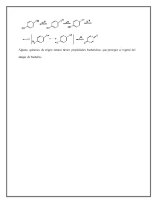 Algunas quinonas de origen natural tienen propiedades bactericidas que protegen al vegetal del
ataque de bacterias.
 