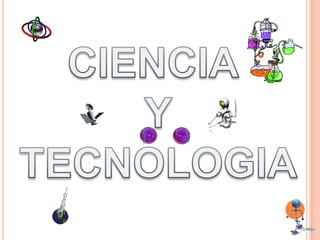 CIENCIA  Y TECNOLOGIA 