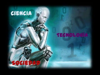 Ciencia


           Tecnología




Sociedad
 