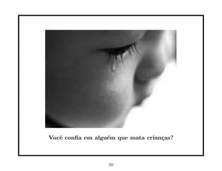 Vocˆ conﬁa em algu´m que mata crian¸as?
   e              e                c



                  20
 