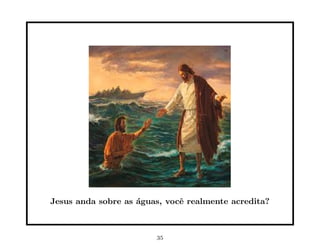 Jesus anda sobre as ´guas, vocˆ realmente acredita?
                    a         e



                        35
 