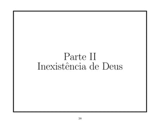 Parte II
Inexistˆncia de Deus
       e



         38
 