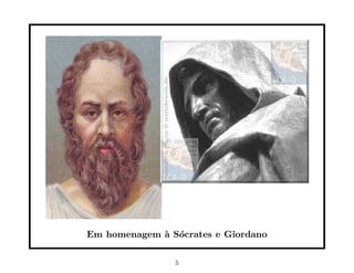 Em homenagem ` S´crates e Giordano
             a o


                5
 