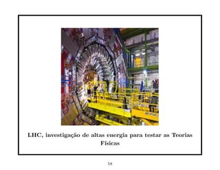 LHC, investiga¸˜o de altas energia para testar as Teorias
              ca
                         F´
                          ısicas


                           58
 