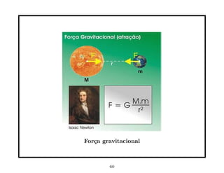 For¸a gravitacional
   c



        60
 