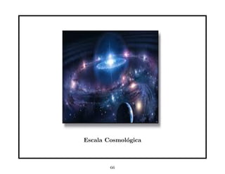 Escala Cosmol´gica
             o



        66
 