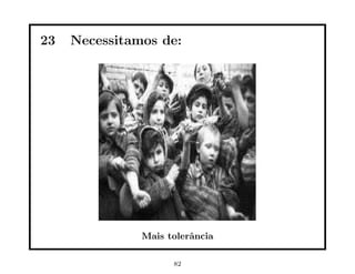23   Necessitamos de:




               Mais tolerˆncia
                         a

                     82
 
