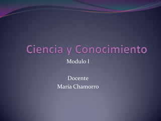 Modulo I

   Docente
María Chamorro
 
