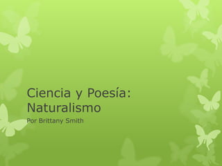 Ciencia y Poesía: Naturalismo Por Brittany Smith 