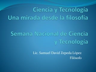 Lic. Samuel David Zepeda López
Filósofo
 