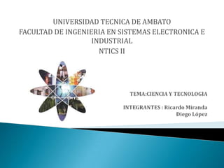 UNIVERSIDAD TECNICA DE AMBATO
FACULTAD DE INGENIERIA EN SISTEMAS ELECTRONICA E
                   INDUSTRIAL
                     NTICS II
 