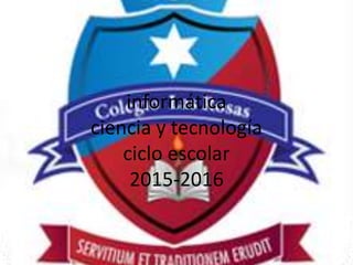 informática
ciencia y tecnología
ciclo escolar
2015-2016
 