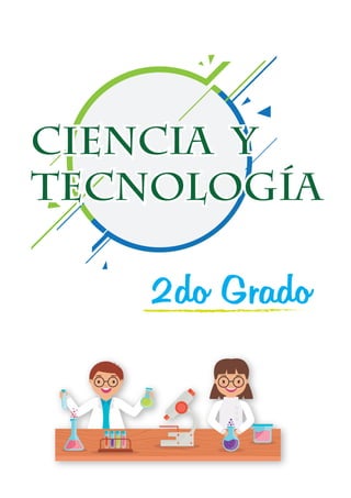 CIENCIA Y
TECNOLOGÍA
CIENCIA Y
TECNOLOGÍA
2do Grado
Ciencia y Tecnología
 