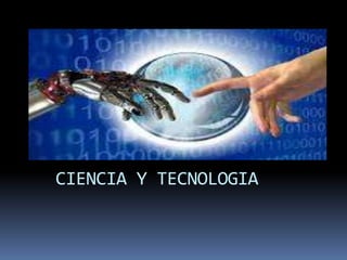 CIENCIA Y TECNOLOGIA
 
