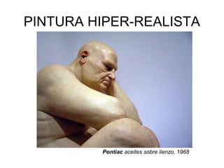 Pontiac aceites sobre lienzo, 1968
PINTURA HIPER-REALISTA
 