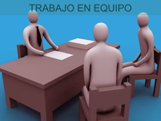 TRABAJO EN EQUIPO
 