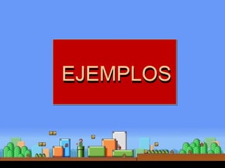 EJEMPLOSEJEMPLOS
 
