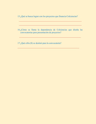 15.¿Qué se busca lograr con los proyectos que financia Colciencias?
______________________________________________________...