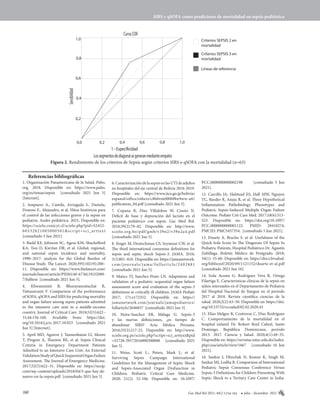 160 G
MB
julio - diciembre 2021
Gac Med Bol 2021; 44(2 ):
0,0
0,2
0,2 0,4 0,6 0,8 1,0
0,4
0,6
0,8
1,0 Criterios SEPSIS 2 en
mortalidad
Criterios SEPSIS 3 en
mortalidad
Líneas de referencia
CurvaCOR
Sensibilidad
1 - Especificidad
Lossegmentosdediagonalsegeneranmedianteempates
Figura 2. Rendimiento de los criterios de Sepsis según criterios SIRS o qSOFA con la mortalidad (n=63)
1. Organización Panamericana de la Salud. Paho.
org. 2018. Disponible en: https://www.paho.
org/es/temas/sepsis [consultado 2021 Jun 5]
[Internet].
2. Ampuero A., Camila, Arriagada S., Daniela,
Donoso F., Alejandro, et al. Hitos históricos para
el control de las infecciones graves y la sepsis en
pediatría. Andes pediátrica. 2021; Disponible en:
https://scielo.conicyt.cl/scielo.php?pid=S2452-
60532021005000501&script=sci_arttext
[consultado 5 Jun 2021]
3. Rudd KE, Johnson SC, Agesa KM, Shackelford
KA, Tsoi D, Kievlan DR, et al. Global, regional,
and national sepsis incidence and mortality,
1990–2017: analysis for the Global Burden of
Disease Study. The Lancet. 2020;395(10219):200–
11. Disponible en: https://www.thelancet.com/
journals/lancet/article/PIIS0140-6736(19)32989-
7/fulltext [consultado 2021 Jun 5].
4. Khwannimit B, Bhurayanontachai R,
Vattanavanit V. Comparison of the performance
of SOFA, qSOFA and SIRS for predicting mortality
and organ failure among sepsis patients admitted
to the intensive care unit in a middle-income
country. Journal of Critical Care. 2018;52(5):622–
31;44:156-160. Available from: https://doi.
org/10.1016/j.jcrc.2017.10.023 [consultado 2021
Jun 5] [Internet].
5. April MD, Aguirre J, Tannenbaum LI, Moore
T, Pingree A, Thaxton RE, et al. Sepsis Clinical
Criteria in Emergency Department Patients
Admitted to an Intensive Care Unit: An External
ValidationStudyofQuickSequentialOrganFailure
Assessment. The Journal of Emergency Medicine.
2017;52(5):622–31. Disponible en: https://secip.
com/wp-content/uploads/2018/04/3-que-hay-de-
nuevo-en-la-sepsis.pdf [consultado 2021 Jun 5]
6.CaracterizacióndelasepsisenlasUTIdeadultos
en hospitales del eje central de Bolivia 2016-2019.
Disponible en: https://www.jica.go.jp/bolivia/
espanol/office/others/c8h0vm0000f8w9ww-att/
publication_04.pdf [consultado 2021 Jun 5].
7. Copana R, Diaz Villalobos W, Cossio N.
Déficit de base y depuración del lactato en el
paciente pediátrico con sepsis. Gac Med Bol.
2016;39(2):79–82. Disponible en: http://www.
scielo.org.bo/pdf/gmb/v39n2/v39n2a4.pdf
[consultado 2021 Jun 5]
8. Singer M, Deutschman CS, Seymour CW, et al.
The third international consensus definitions for
sepsis and septic shock Sepsis-3. JAMA. 2016;
315:801–810. Disponible en: https://jamanetwork.
com/journals/jama/fullarticle/2492881
[consultado 2021 Jun 5].
9. Matics TJ, Sanchez-Pinto LN. Adaptation and
validation of a pediatric sequential organ failure
assessment score and evaluation of the sepsis-3
definitions in critically ill children. JAMA Pediatr
2017; 171:e172352. Disponible en: https://
jamanetwork.com/journals/jamapediatrics/
fullarticle/2646857 [consultado 2021 Jun 5].
10. Neira-Sanchez ER, Málaga G. Sepsis-3
y las nuevas definiciones, ¿es tiempo de
abandonar SIRS? Acta Médica Peruana.
2016;33(3):217-22. Disponible en: http://www.
scielo.org.pe/scielo.php?script=sci_arttext&pid
=S1728-59172016000300008 [consultado 2021
Jun 5].
11. Weiss, Scott L.; Peters, Mark J.; et al.
Surviving Sepsis Campaign International
Guidelines for the Management of Septic Shock
and Sepsis-Associated Organ Dysfunction in
Children. Pediatric Critical Care Medicine.
2020; 21(2): 52-106. Disponible en: 10.1097/
PCC.0000000000002198 [consultado 5 Jun
2021].
12. Carcillo JA, Halstead ES, Hall MW, Nguyen
TC, Reeder R, Aneja R, et al. Three Hypothetical
Inflammation Pathobiology Phenotypes and
Pediatric Sepsis-Induced Multiple Organ Failure
Outcome. Pediatr Crit Care Med. 2017;18(6):513-
523. Disponible en: https://doi.org/10.1097/
PCC.0000000000001122. PMID: 28410274;
PMCID: PMC5457354. [consultado 5 Jun 2021].
13. Duarte A, Bracho S. et al. Usefulness of the
Quick-Sofa Score In The Diagnosis Of Sepsis In
Pediatric Patients, Hospital Pediátrico Dr. Agustín
Zubillaga. Boletín Médico de Postgrado. 2018;
34(1): 55-60. Disponible en: https://docs.bvsalud.
org/biblioref/2020/09/1121152/duarte-et-al.pdf
[consultado 2021 Jun 16].
14. Irala Acosta G, Rodríguez Vera R, Ortega
Filartiga E. Características clínicas de la sepsis en
niños internados en el Departamento de Pediatría
del Hospital Nacional de Itauguá en el período
2017 al 2018. Revista científica ciencias de la
salud. 2020;2(2):43–50. Disponible en: https://doi.
org/10.53732/rccsalud/02.02.2020.43
15. Elías Melgen R, Contreras C, Díaz Rodríguez
C. Comportamiento de la mortalidad en el
hospital infantil Dr. Robert Reid Cabral, Santo
Domingo, República Dominicana, periodo
2013- 2017. Ciencia y Salud. 2020;4(1):49–55.
Disponible en: https://revistas.intec.edu.do/index.
php/cisa/article/view/1667 [consultado 16 Jun
2021].
16. Sankar J, Dhochak N, Kumar K, Singh M,
Sankar MJ, Lodha R. Comparison of International
Pediatric Sepsis Consensus Conference Versus
Sepsis-3 Definitions for Children Presenting With
Septic Shock to a Tertiary Care Center in India.
Referencias bibliográficas
SIRS y qSOFA como predictores de mortalidad en sepsis pediátrica
154-161
 