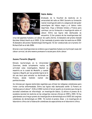 Nubía Muñoz
Graduada de la facultad de medicina en la
universidad del valle en 1964. Durante su formación
realizó investig...