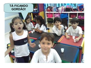 TÁ FICANDO GORDÃO! 