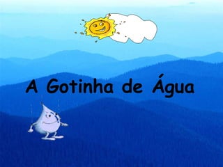 A Gotinha de Água 