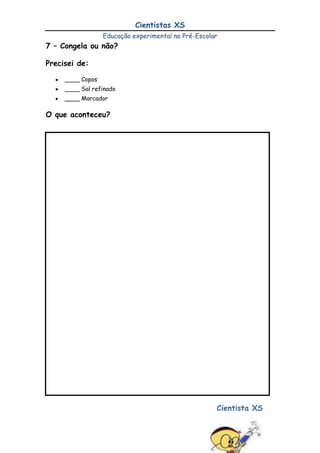 Xarope de milhoO que devo fazer:<br />Deitar o xarope de milho no frasco