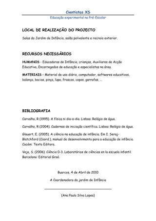  Valorizar a educação multicultural e a inclusão das diferenças na formação e no desenvolvimento científico das crianças;