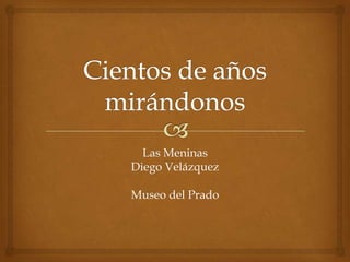 Las Meninas
Diego Velázquez

Museo del Prado
 