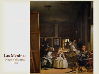 



Las Meninas
Diego Velázquez
     1656
 