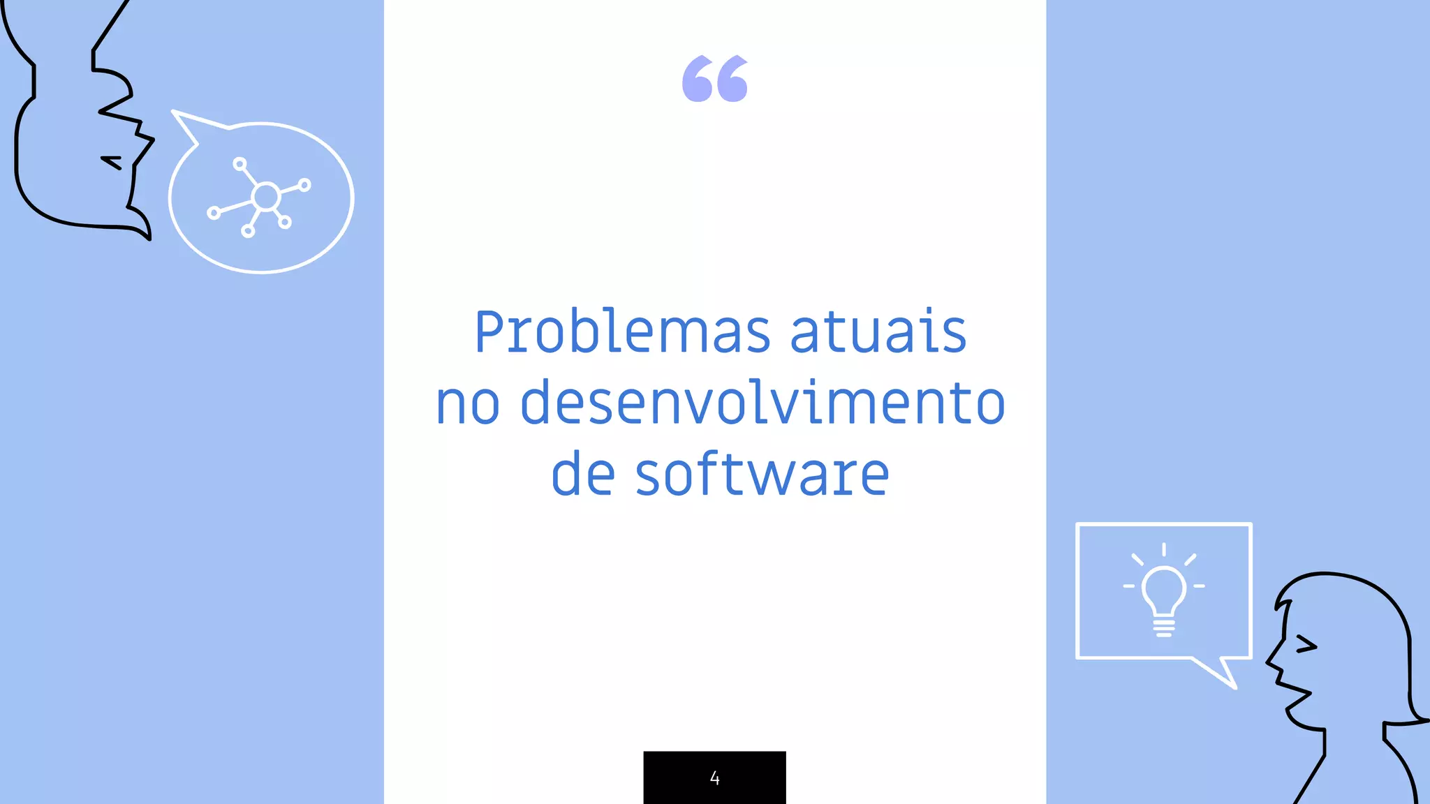 “
Problemas atuais
no desenvolvimento
de software
4
 