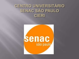 CENTRO UNIVERSITÁRIOSENAC SÃO PAULOCIERI,[object Object]